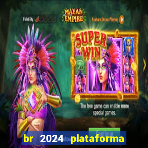 br 2024 plataforma de jogos